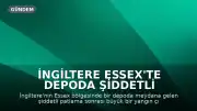 İngiltere Essex'te Depoda Şiddetli Patlama ve Yangın