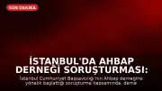 İstanbul'da Ahbap Derneği Soruşturması: Haluk Levent Hakkında Gözaltı Kararı