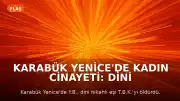 Karabük Yenice'de Kadın Cinayeti: Dini Nikahlı Eşi Hayatını Kaybetti
