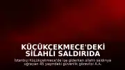 Küçükçekmece'deki Silahlı Saldırıda Yaralanan Güvenlik Görevlisi Yaşamını Yitirdi