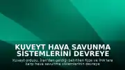 Kuveyt Hava Savunma Sistemlerini Devreye Soktu