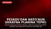 Peskov'dan NATO'nun Ukrayna Planına Tepki: 'İzin Veremeyiz'