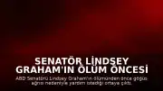 Senatör Lindsey Graham'ın Ölüm Öncesi Son Anlarına İlişkin Detaylar Paylaşıldı