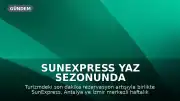 SunExpress Yaz Sezonunda Operasyonel Kapasitesini Artırıyor