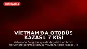 Vietnam'da Otobüs Kazası: 7 Kişi Hayatını Kaybetti, 5 Kişi Yaralandı