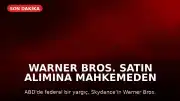 Warner Bros. Satın Alımına Mahkemeden Geçici Durdurma Kararı