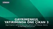 Gayrimenkul Yatırımında Öne Çıkan 3 Şehir: Düzce, Yalova ve Tekirdağ