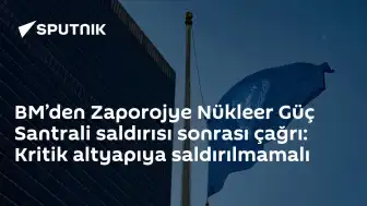 BM'den Zaporojye Nükleer Santrali Saldırısı Sonrası Kritik Altyapı Çağrısı