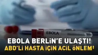 Ebola Hastası ABD Vatandaşı Berlin'de Tedavi Altında