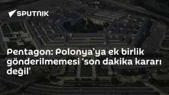 Pentagon: Polonya'ya Ek Birlik Gönderilmemesi Beklenmedik Değildi