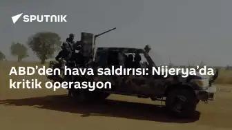ABD ve Nijerya Ortak Operasyonunda Kritik Hava Saldırısı