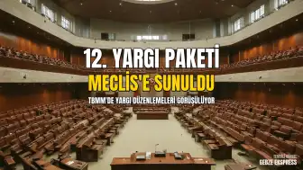 12. Yargı Paketi TBMM'ye Sunuldu: Beklenen Bazı Düzenlemeler Kapsam Dışı Kaldı
