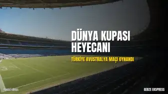 2026 Dünya Kupası: Türkiye - Avustralya Karşılaşması Gerçekleşti