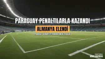 2026 FIFA Dünya Kupası: Paraguay, Almanya'yı penaltılarla eleyerek son 16 turuna yükseldi