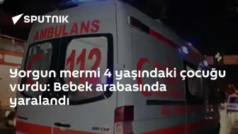 Antalya'da Bebek Arabasındaki 4 Yaşındaki Çocuk Yorgun Mermiyle Yaralandı