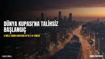 A Milli Futbol Takımı, 2026 Dünya Kupası'ndaki İlk Maçında Avustralya'ya 2-0 Mağlup Oldu