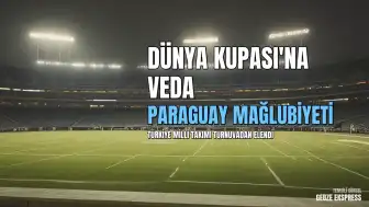 A Milli Futbol Takımı 2026 FIFA Dünya Kupası'na Paraguay Mağlubiyetiyle Veda Etti