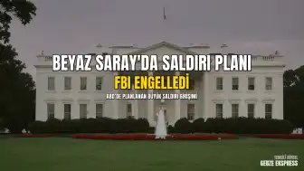 ABD Adalet Bakanlığı: Beyaz Saray'a Yönelik Planlanan Saldırıyı FBI Engelledi