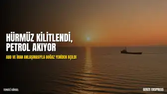ABD ve İran Anlaşmaya Vardı: Hürmüz Boğazı Açılıyor, Petrol Fiyatları Düşüşte