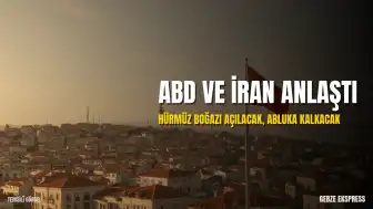 ABD ve İran Arasında Barış Anlaşması: Hürmüz Boğazı Açılacak, Abluka Kalkacak