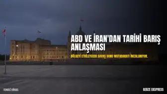 ABD ve İran Arasında Savaş Sonu Anlaşması Sağlandı