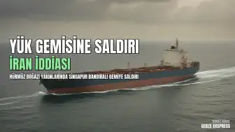 ABD'li Yetkililer: İran, Hürmüz Boğazı Yakınlarında Singapur Bandıralı Bir Yük Gemisini Vurdu