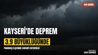 AFAD Duyurdu: Kayseri Pınarbaşı'nda Deprem Meydana Geldi