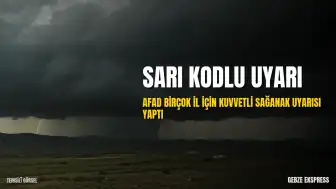 AFAD'dan Çok Sayıda İl İçin Sarı Kodlu Sağanak Yağış Uyarısı