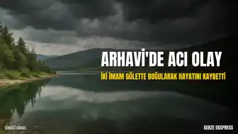 Artvin Arhavi'de Gölette Boğulan İki İmamın Son Anları Kamerada