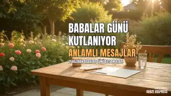 Babalar Günü Kutlanıyor: Anlamlı ve Duygusal Mesaj Önerileri