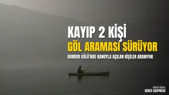 Burdur Gölü'nde Kanoyla Açılan 2 Kişi İçin Arama Çalışmaları Başlatıldı