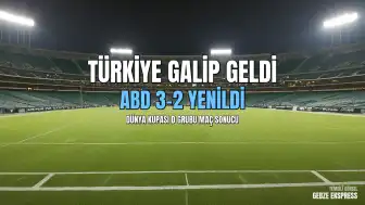 Dünya Kupası D Grubu: Türkiye, ABD'yi 3-2 Mağlup Etti