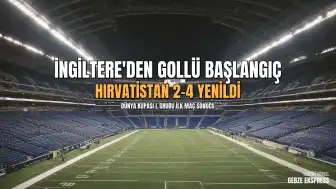 Dünya Kupası'nda İngiltere'den Gollü Başlangıç: Hırvatistan Karşısında 4-2
