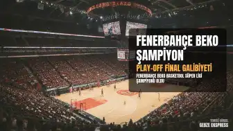 Fenerbahçe Beko Şampiyonluk Kutlaması: Başkan Vekili Barış Göktürk ve Ömer Onan'dan Açıklamalar