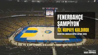 Fenerbahçe Erkek Basketbol Takımı, 13. Şampiyonluğunu Elde Etti