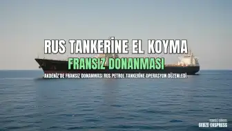 Fransa, Akdeniz'de Rus Petrol Tankerine El Koydu