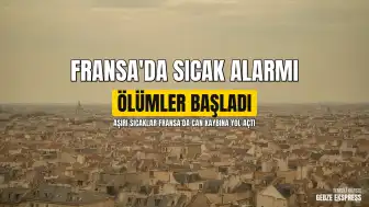 Fransa Hükümeti Acil Durum Kararı Aldı: Aşırı Sıcaklar Can Kayıplarına Yol Açıyor