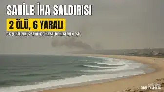 Gazze'de Ateşkes İhlali: Han Yunus Sahiline İHA Saldırısı Düzenlendi