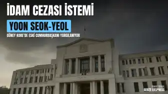 Güney Kore'de Yargı Süreci: Eski Cumhurbaşkanı Yoon Seok-yeol İçin İdam Cezası Talep Edildi