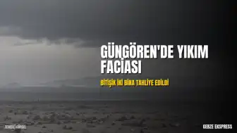 Güngören'de Yıkım Sırasında Çöken Apartman Nedeniyle Bitişik İki Bina Boşaltıldı