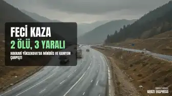 Hakkari Yüksekova'da Minibüs ile Kamyon Çarpıştı: 2 Ölü, 3 Yaralı