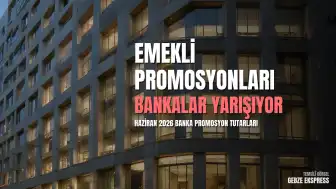 Haziran 2026 Emekli Promosyon Kampanyaları: Bankaların Güncel Teklifleri