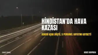 Hindistan'da Askeri Uçak Kazası: 5 Personel Hayatını Kaybetti