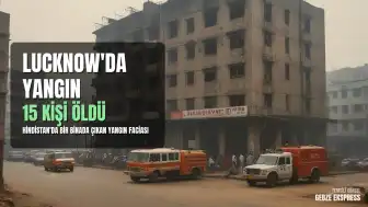 Hindistan'ın Lucknow Şehrinde Yangın: 15 Kişi Hayatını Kaybetti