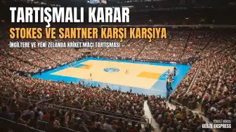 İngiltere - Yeni Zelanda Test Maçında Tartışmalı Karar: Stokes ve Santner Arasında Gerginlik