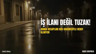 İş İlanı Görünümlü Yeni Dolandırıcılık Yöntemi: Banka Hesapları Hedefte