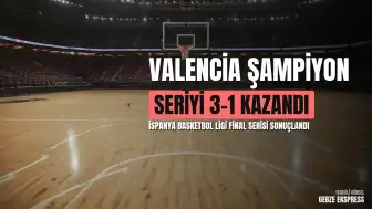 İspanya Basketbol Ligi Final Serisinde Valencia Basket Şampiyonluğa Ulaştı