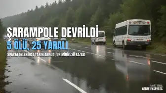 Isparta Gelendost'ta Tur Midibüsü Şarampole Devrildi: 5 Ölü, 25 Yaralı