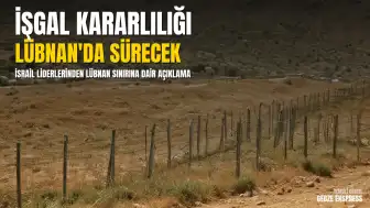 İsrail Liderlerinden Lübnan'ın Güneyindeki İşgal Kararlılığına İlişkin Açıklama