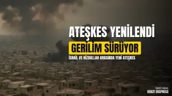 İsrail ve Hizbullah Arasında Ateşkes Anlaşması Yenilendi